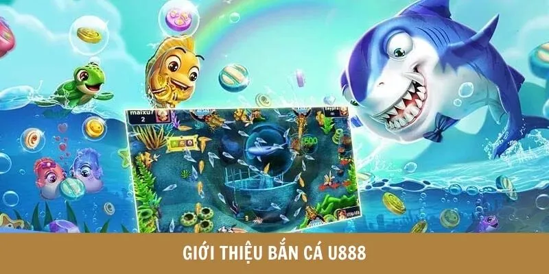 Giới thiệu bắn cá U888