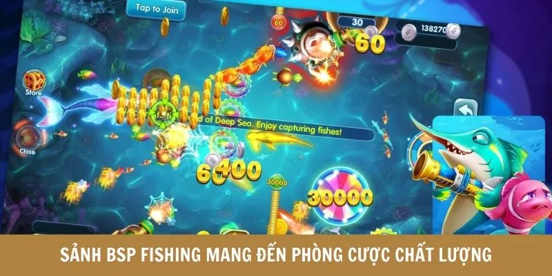 Sảnh BSP Fishing mang đến phòng cược chất lượng