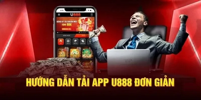 Tải app U888 ngay với 03 thao tác vô cùng đơn giản