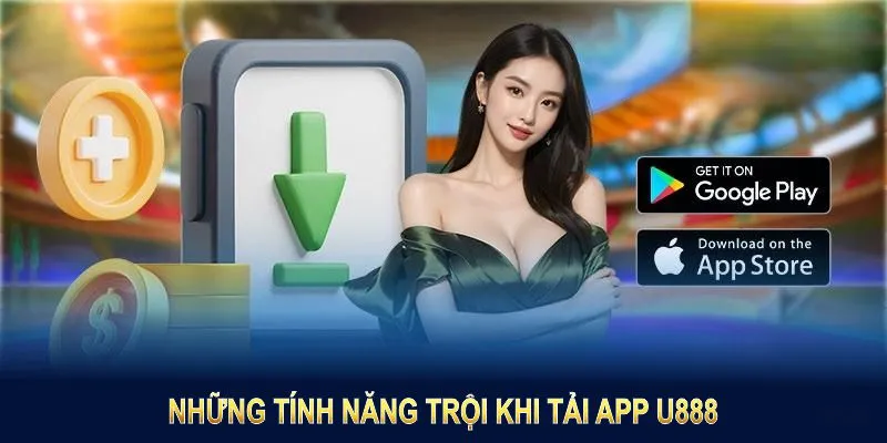 Tải app U888 ngay tận hưởng vô vàn tính năng